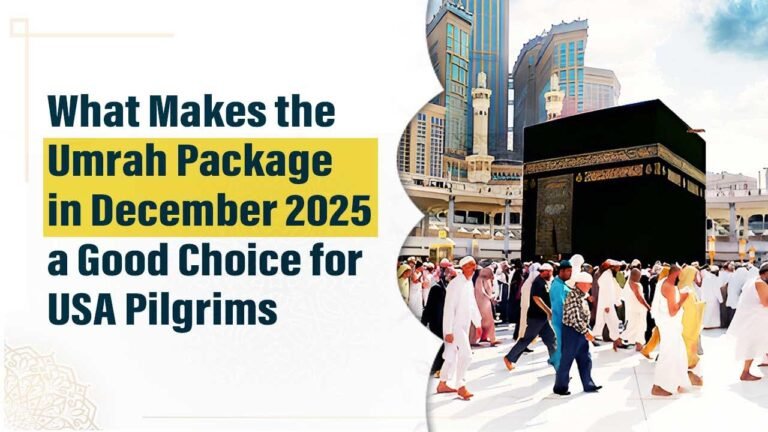 What Makes the Umrah Package in December 2025 a Good Choice for USA Pilgrims?